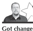 Got change? Got change?